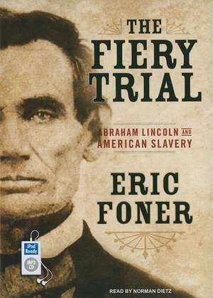 The Fiery Trial: Abraham Lincoln and American Slavery de Eric Foner