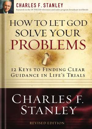 How to Let God Solve Your Problems: 12 Keys for Finding Clear Guidance in Life's Trials de Charles F. Stanley