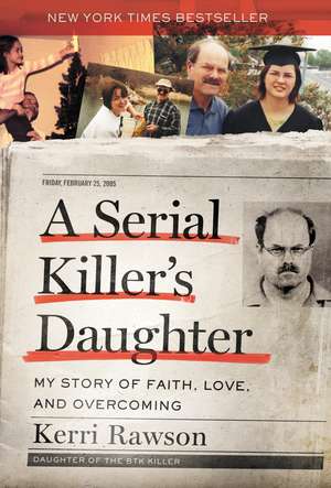 A Serial Killer's Daughter: My Story of Faith, Love, and Overcoming de Kerri Rawson