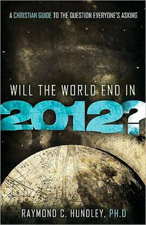 Will the World End in 2012? de Raymond C Hundley