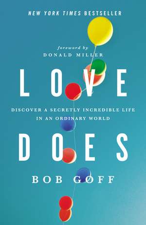 Love Does: Discover a Secretly Incredible Life in an Ordinary World de Bob Goff