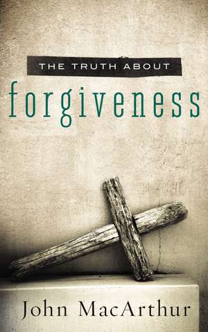 The Truth About Forgiveness de John F. MacArthur