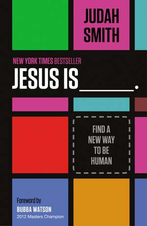 Jesus Is: Find a New Way to Be Human de Judah Smith