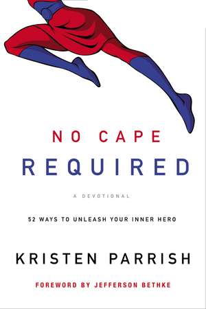 No Cape Required: A Devotional: 52 Ways to Unleash Your Inner Hero de Kristen Parrish