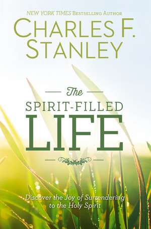 The Spirit-Filled Life: Discover the Joy of Surrendering to the Holy Spirit de Charles F. Stanley