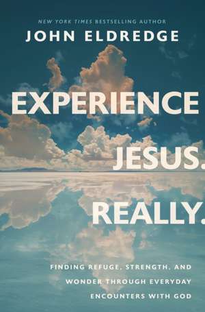 Experience Jesus--Really de John Eldredge