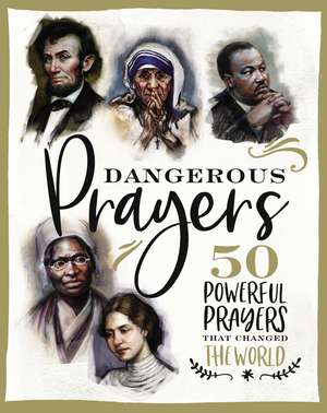 Dangerous Prayers: 50 Powerful Prayers That Changed the World de Susan Hill