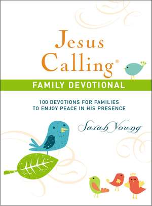 Jesus Calling Family Devotional, Hardcover, with Scripture References: 100 Devotions for Families to Enjoy Peace in His Presence de Sarah Young