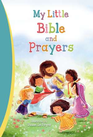 My Little Bible and Prayers de Diane Le Feyer