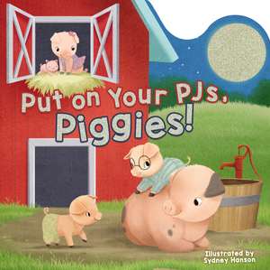 Put on Your PJs, Piggies! de Sydney Hanson