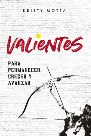 Valientes: Para permanecer, crecer y avanzar de Kristy Motta