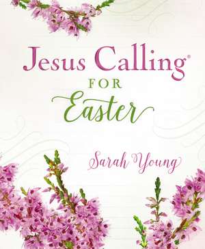 Jesus Calling for Easter, Padded Hardcover, with Full Scriptures de Sarah Young