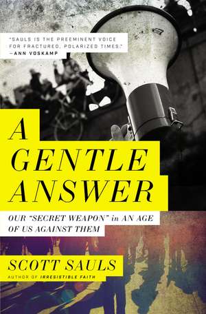 A Gentle Answer: Our 'Secret Weapon' in an Age of Us Against Them de Scott Sauls