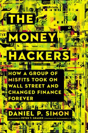 The Money Hackers: How a Group of Misfits Took on Wall Street and Changed Finance Forever de Daniel P. Simon