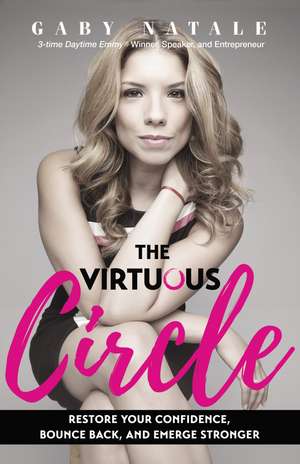 The Virtuous Circle: Restore Your Confidence, Bounce Back, and Emerge Stronger de Gaby Natale