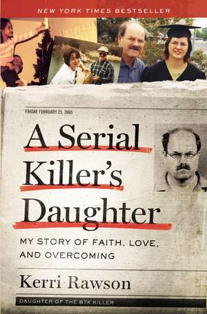 A Serial Killer's Daughter: My Story of Faith, Love, and Overcoming de Kerri Rawson