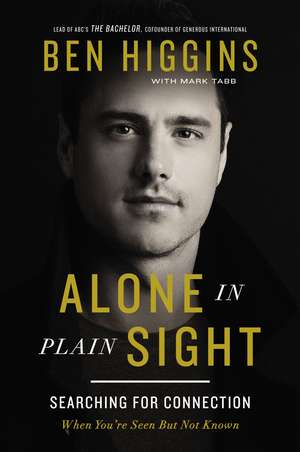 Alone in Plain Sight: Searching for Connection When You're Seen but Not Known de Ben Higgins