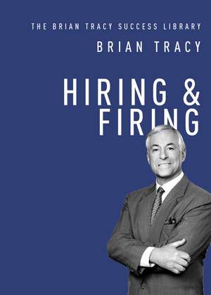 Hiring and Firing de Brian Tracy