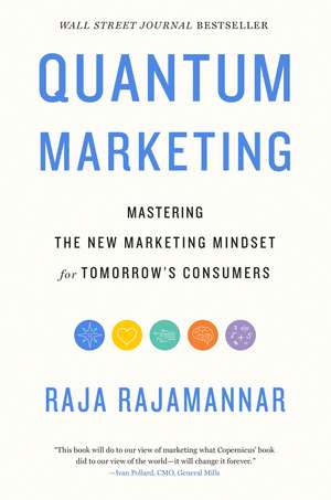 Quantum Marketing: Mastering the New Marketing Mindset for Tomorrow's Consumers de Raja Rajamannar