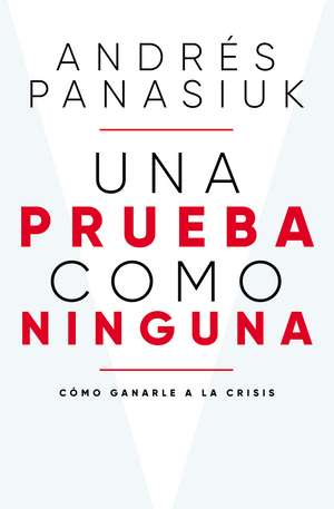 Una prueba como ninguna: Cómo ganarle a la crisis de Andrés Panasiuk