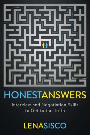 Honest Answers: Interview and Negotiation Skills to Get to the Truth de Lena Sisco