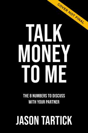 Talk Money to Me: The 8 Essential Financial Questions to Discuss With Your Partner de Jason Tartick