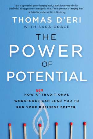 The Power of Potential: How a Nontraditional Workforce Can Lead You to Run Your Business Better de Tom D'Eri