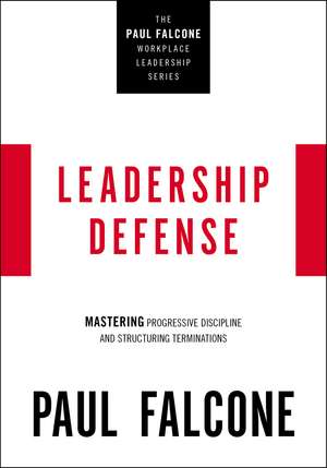 Leadership Defense: Mastering Progressive Discipline and Structuring Terminations de Paul Falcone