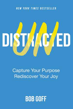 Undistracted: Capture Your Purpose. Rediscover Your Joy. de Bob Goff