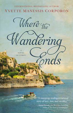 Where the Wandering Ends: A Novel of Corfu de Yvette Manessis Corporon