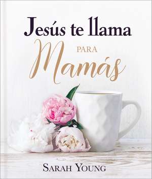 Jesús te llama para mamás de Sarah Young