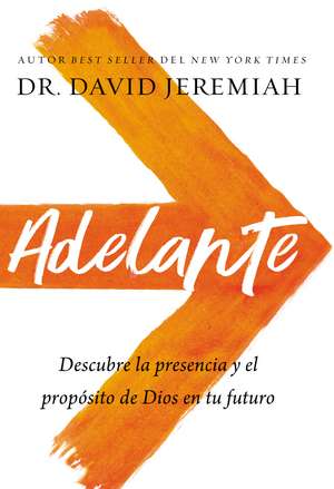 Adelante: Descubra la presencia y el propósito de Dios en su futuro de Dr. David Jeremiah