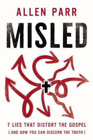 Misled: 7 Lies That Distort the Gospel (and How You Can Discern the Truth) de Allen Parr