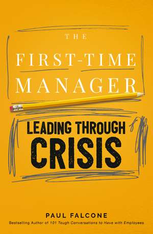 The First-Time Manager: Leading Through Crisis de Paul Falcone