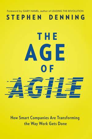 The Age of Agile: How Smart Companies Are Transforming the Way Work Gets Done de Stephen Denning