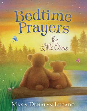 Bedtime Prayers for Little Ones de Max Lucado