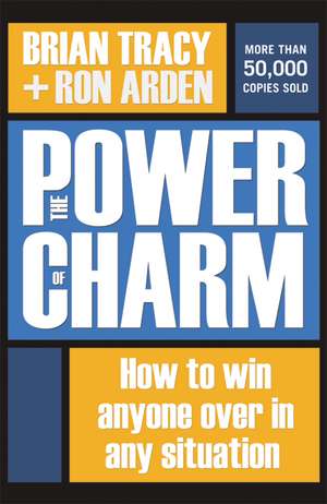 The Power of Charm: How to Win Anyone Over in Any Situation de Brian Tracy