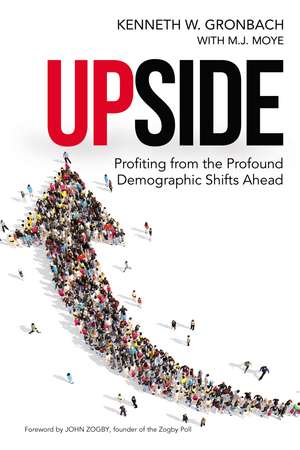 Upside: Profiting from the Profound Demographic Shifts Ahead de Kenneth Gronbach