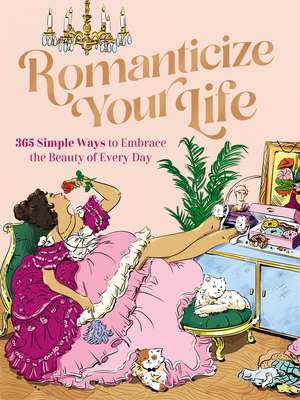 Romanticize Your Life: 365 Simple Ways to Embrace the Beauty of Every Day de Harper Celebrate