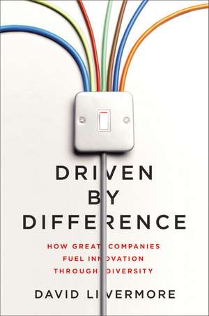 Driven by Difference: How Great Companies Fuel Innovation Through Diversity de David Livermore