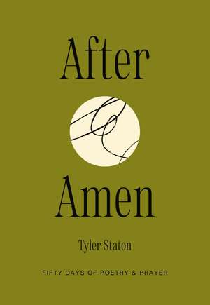 After Amen: 50 Days of Poetry and Prayer de Tyler Staton