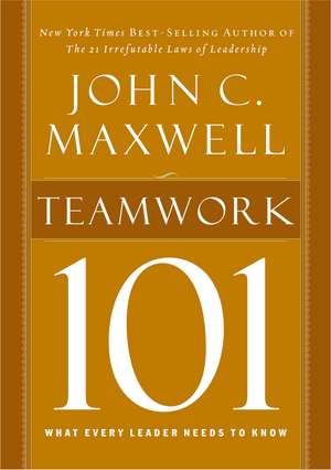 Teamwork 101: What Every Leader Needs to Know de John C. Maxwell