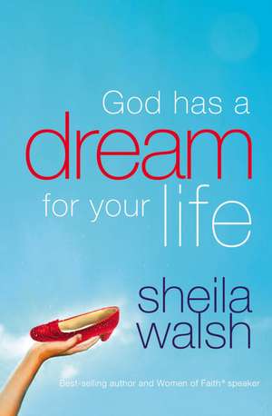 God Has a Dream for Your Life de Sheila Walsh