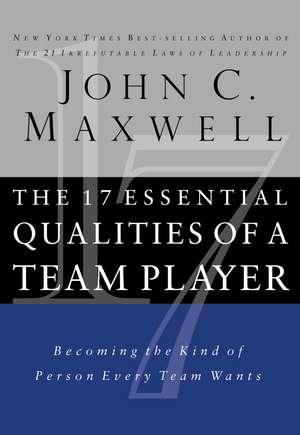 The 17 Essential Qualities of a Team Player: Becoming the Kind of Person Every Team Wants de John C. Maxwell