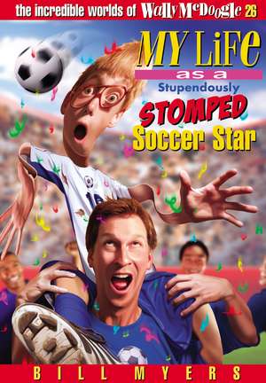 My Life As a Stupendously Stomped Soccer Star de Bill Myers