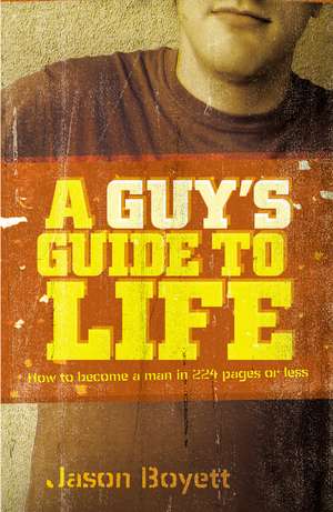 A Guy's Guide to Life: How to Become a Man in 224 Pages or Less de Jason Boyett