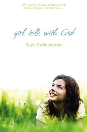 Girl Talk With God de Susie Shellenberger