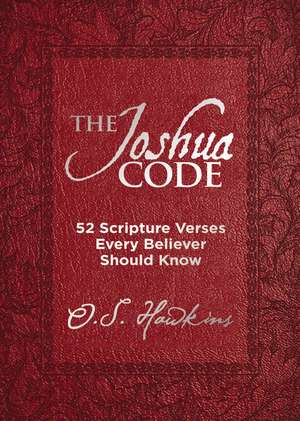 The Joshua Code: 52 Scripture Verses Every Believer Should Know de O. S. Hawkins