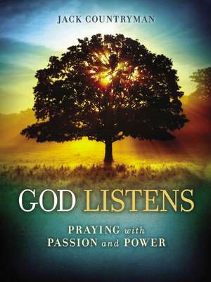 God Listens: Praying with Passion and Power de Jack Countryman