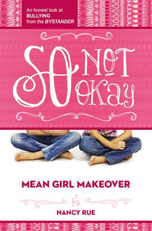 So Not Okay: An Honest Look at Bullying from the Bystander de Nancy N. Rue